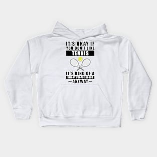 It's Okay If You Don't Like Tennis It's Kind Of A Smart People Sport Anyway Kids Hoodie